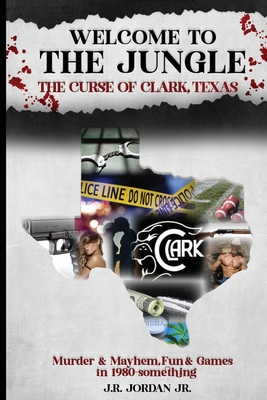 Welcome to the Jungle the Curse of Clark, Texas - J. R. Jordan