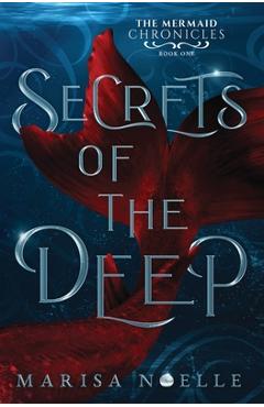 Poza produsului Secrets of the Deep: The Mermaid Chronicles Book 1 - Marisa Noelle