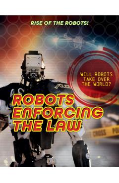 Coperta cărții 'Robots Enforcing the Law - Louise A. Spilsbury'