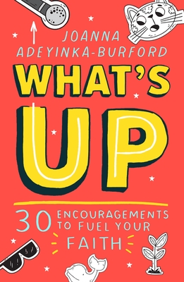 What's Up: 30 Encouragements to Fuel Your Faith - Joanna Adeyinka-burford