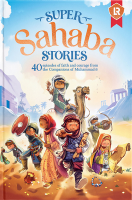 Super Sahaba Stories: 40 Episodes of Faith and Courage - Zaheer Khatri