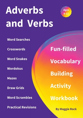 Adverbs and Verbs: Fun-filled Vocabulary Building Activity Workbook for Children Ages 10 - 12 years - Maggie Rock