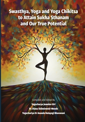 Swasthya, Yoga and Yoga Chikitsa to Attain Sukha Sthanam and Our True Potential - Yogachariya Jnandev Giri