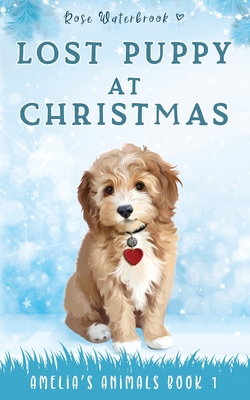 Lost Puppy at Christmas: Amelia's Animals Book 1 - Rose Waterbrook