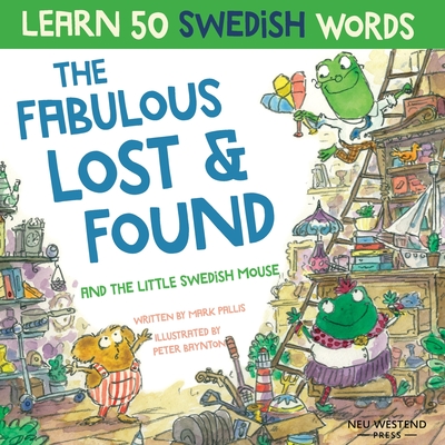 The Fabulous Lost & Found and the little Swedish mouse: Laugh as you learn 50 Swedish words with this fun, heartwarming bilingual English Swedish book - Mark Pallis
