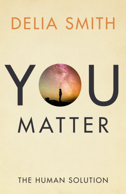 You Matter: The Human Solution - Delia Smith