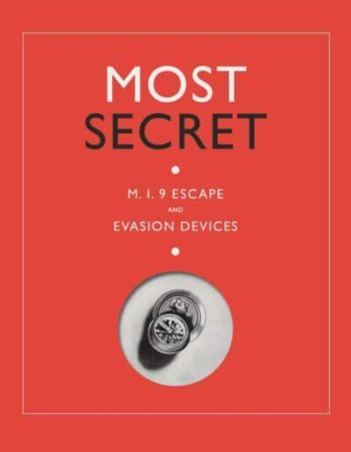 Most Secret: Mi9 Escape and Evasion Devices - Sarah Paterson