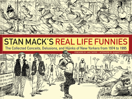 Stan Mack's Real Life Funnies: The Collected Conceits, Delusions, and Hijinks of New Yorkers from 1974 to 1995 - Stan Mack