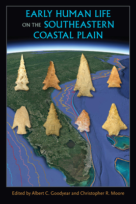 Early Human Life on the Southeastern Coastal Plain - Albert C. Goodyear