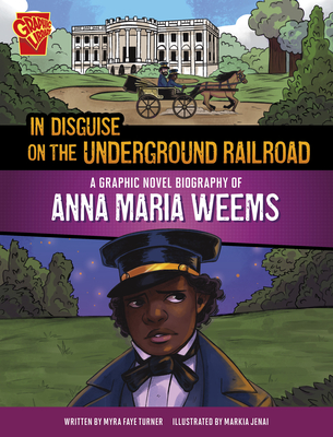 Coperta cărții 'In Disguise on the Underground Railroad: A Graphic Novel Biography of Anna Maria Weems - Markia Jenai'