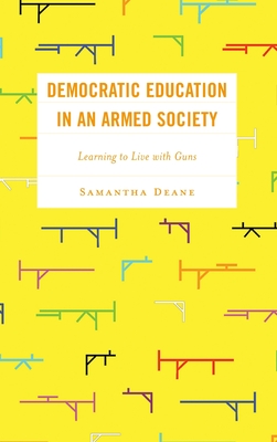 Democratic Education in an Armed Society: Learning to Live with Guns - Samantha Deane