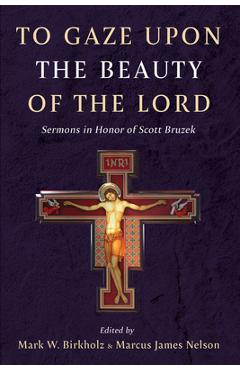 Poza produsului To Gaze Upon the Beauty of the Lord: Sermons in Honor of Scott Bruzek - Mark W. Birkholz