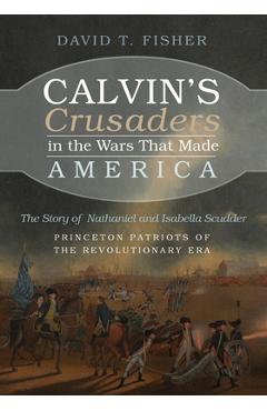 Coperta cărții 'Calvin's Crusaders in the Wars That Made America - David T. Fisher'