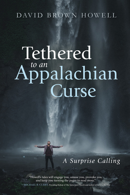 Tethered to an Appalachian Curse - David Brown Howell