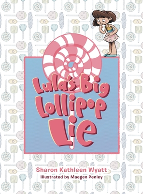 Lula's Big Lollipop Lie - Sharon Kathleen Wyatt