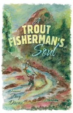 Coperta cărții 'A Trout Fisherman's Soul - Tony Dincau'