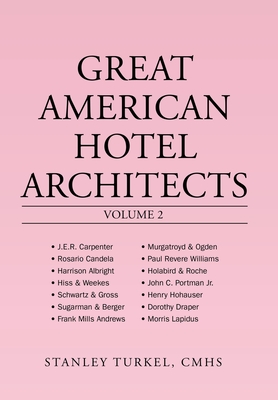 Great American Hotel Architects Volume 2 - Stanley Turkel Cmhs