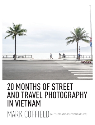 20 Months of Street and Travel Photography in Vietnam - Mark Coffield