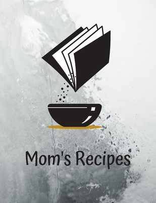 Mom's Recipes: Cook Book To Write In All your Mother Recipes - Madzia Forhome