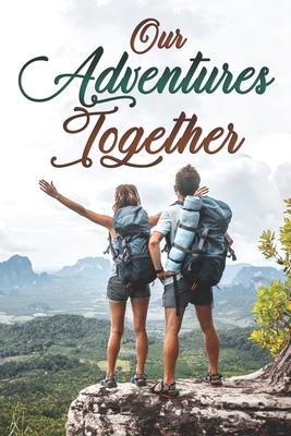 Our Adventures Together: A Couples Bucket List Memory Keepsake Book - C. Stanley