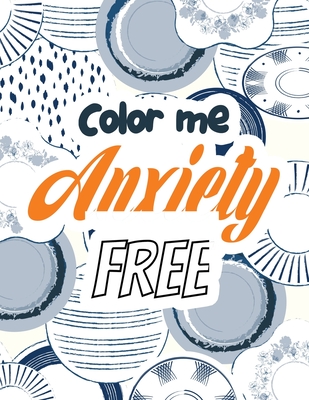 Color Me Anxiety Free: Stress Relieving Creative Fun Drawings for Grownups & Teens to Reduce Anxiety & Relax, 14 Motivating & Creative Art Ac - Rns Coloring Studio