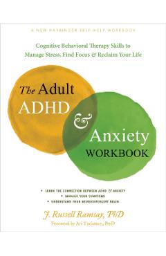 The Adult ADHD and Anxiety Workbook: Cognitive Behavioral Therapy Skills to Manage Stress, Find Focus, and Reclaim Your Life - J. Russell Ramsay