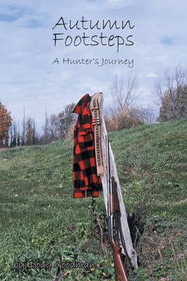 Autumn Footsteps: A Hunter's Journey - Doug Goodman
