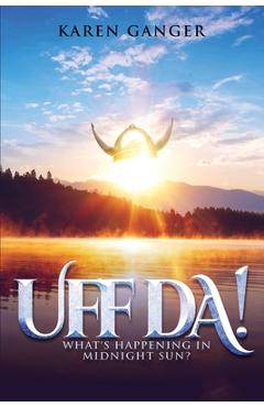 Coperta cărții 'Uff Da! What's Happening in Midnight Sun? - Karen Ganger'
