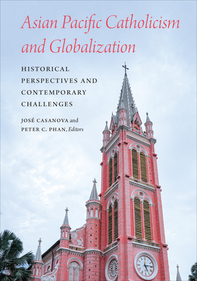 Asian Pacific Catholicism and Globalization: Historical Perspectives and Contemporary Challenges - José Casanova