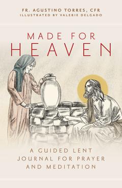 Coperta cărții 'Made for Heaven: A Guided Lent Journal for Prayer and Meditation - Fr Agustino Torres Cfr'