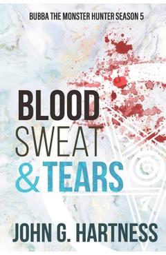 Coperta cărții 'Blood, Sweat, & Tears: Bubba the Monster Hunter Season 5 - John G. Hartness'