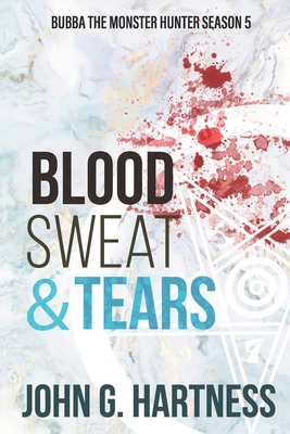 Coperta cărții 'Blood, Sweat, & Tears: Bubba the Monster Hunter Season 5 - John G. Hartness'