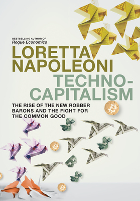 Technocapitalism: The Rise of the New Robber Barons and the Fight for the Common Good - Loretta Napoleoni