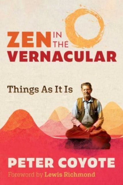 Zen in the Vernacular: Things as It Is - Peter Coyote