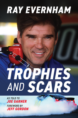 Coperta cărții 'Trophies and Scars: Ray Evernham - Ray Evernham'