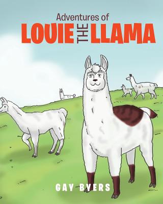 Adventures of Louie the Llama - Gay Byers