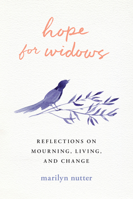 Hope for Widows: Reflections on Mourning, Living, and Change - Marilyn Nutter