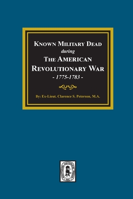 Known Military Dead during The American Revolutionary War, 1775-1783 - Clarence Stewart Peterson