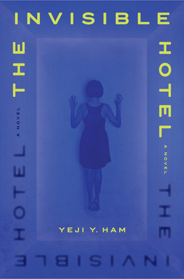 The Invisible Hotel - Yeji Y. Ham