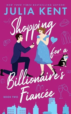 Shopping for a Billionaire's Fiancee - Julia Kent