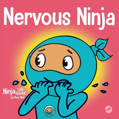 Nervous Ninja: A Social Emotional Book for Kids About Calming Worry and Anxiety - Mary Nhin