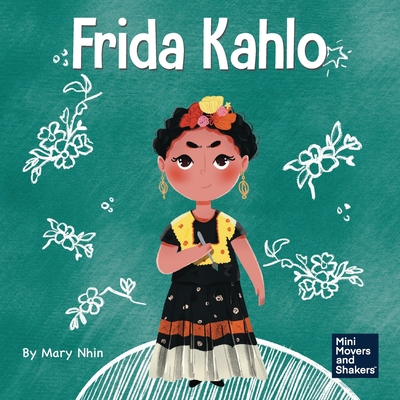 Coperta cărții 'Frida Kahlo: A Kid's Book About Expressing Yourself Through Art - Mary Nhin'