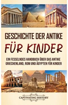 Poza produsului Geschichte der Antike für Kinder: Ein fesselndes Handbuch über das antike Griechenland, Rom und Ägypten für Kinder - Captivating History