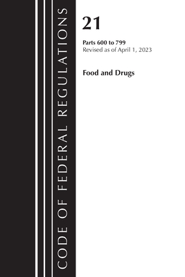 Code of Federal Regulations, Title 21 Food and Drugs 600-799, 2023 - Office Of The Federal Register (u S )