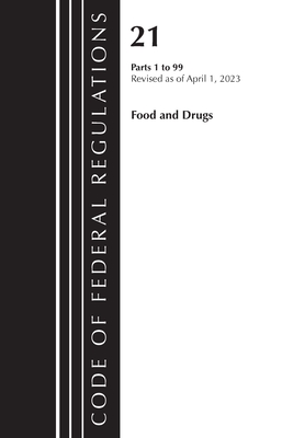 Code of Federal Regulations, Title 21 Food and Drugs 1-99, 2023 - Office Of The Federal Register (u S )