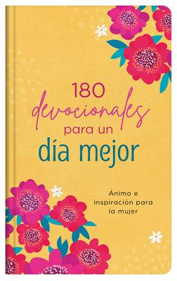 180 Devocionales Para Un Día Mejor: Ánimo E Inspiración Para La Mujer - Compiled By Barbour Staff