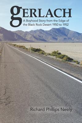 Gerlach: Boyhood Story from the Edge of the Black Rock Desert 1950 to 1952 - Richard Phillips Neely