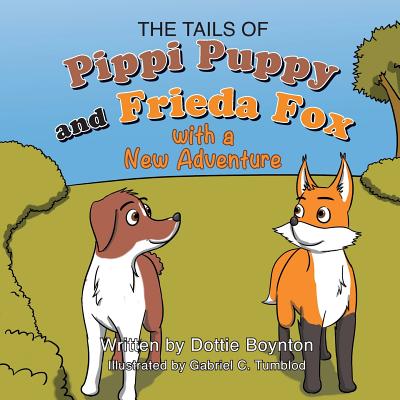 The Tails of Pippi Pippy and Frieda Fox with a New Adventure - Dottie Boynton