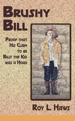 Coperta cărții 'Brushy Bill: Proof That His Claim to be Billy The Kid Was a Hoax - Roy L. Haws'