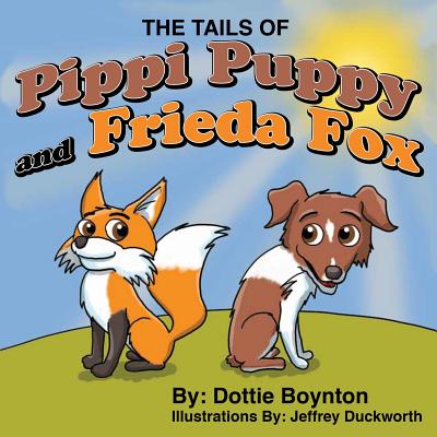 The Tails of Pippi Puppy and Frieda Fox - Dottie Boynton